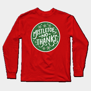 Mistletoe, no thanks Long Sleeve T-Shirt